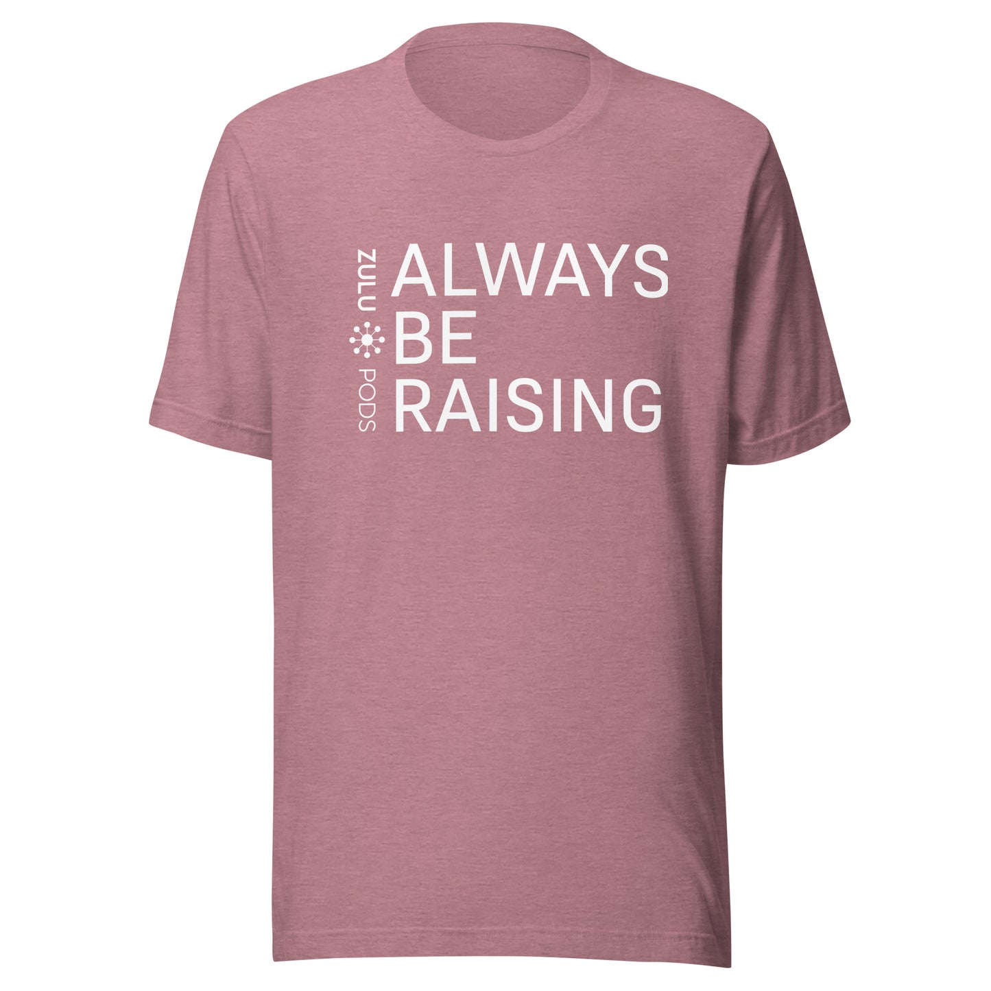 Always Be Raising T-Shirt